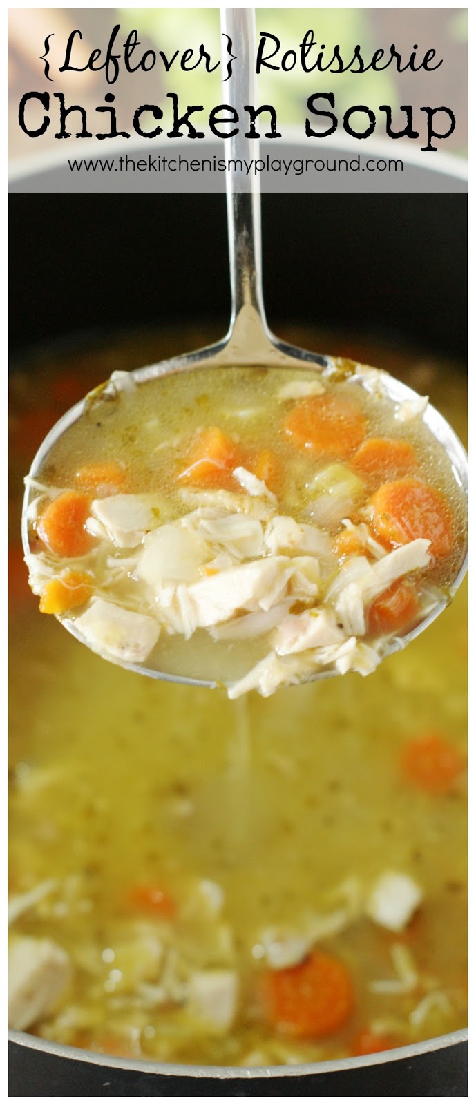 {Leftover} Rotisserie Chicken Soup The Kitchen is My Playground
