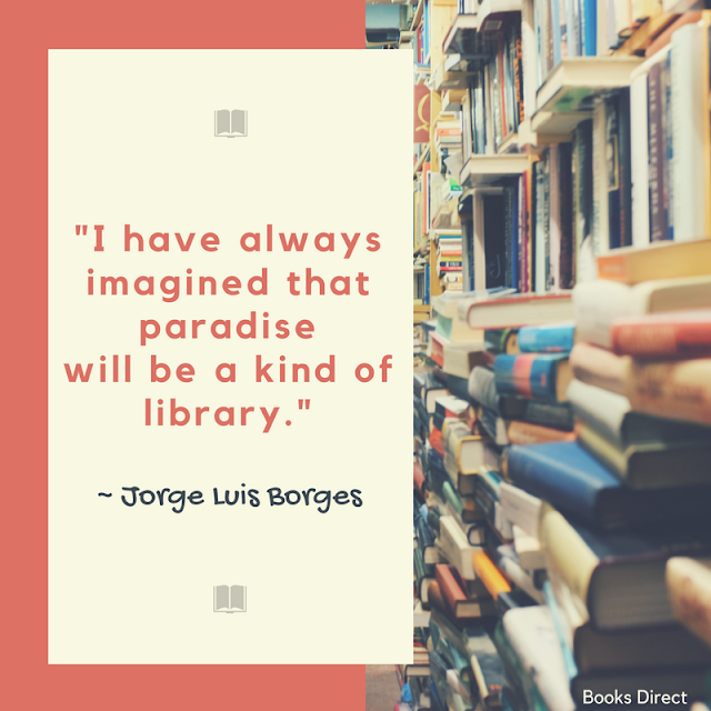 "I have always imagined that paradise will be a kind of library." ~ Jorge Luis Borges