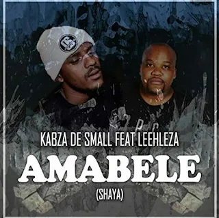 Kabza De Small – Amabele Shaya (feat. Leehleza)