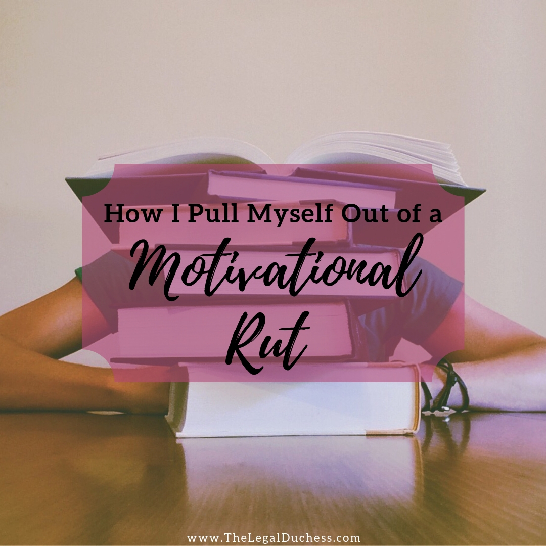 How I Pull Myself Out of a NoMotivation Rut The Legal Duchess