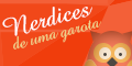 http://nerdicesdeumagarota.blogspot.com.br/