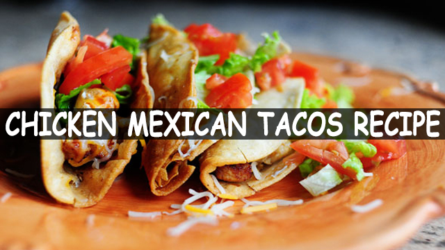 How To Make Chicken Mexican Tacos Recipe | Chicken Mexican Tacos Recipe | Mexican Recipe