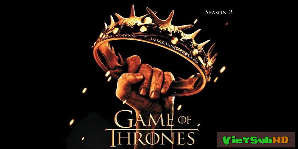 Phim Trò Chơi Vương Quyền 2 Hoàn tất (10/10) VietSub HD | Game Of Thrones ( Season 2 ) 2012