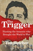 http://www.pageandblackmore.co.nz/products/778804-TheTriggerHuntingtheAssassinWhoBroughttheWorldtoWar-9780701187941