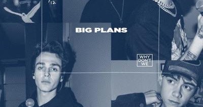 Why Don T We Big Plans Lyrics Moozik Portal big plans lyrics moozik portal
