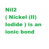 NiI2 ( Nickel (II) Iodide ) is an ionic bond NiI2 ( Nickel (II) Iodide ) is an ionic bond
