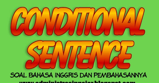 20 Contoh Soal Conditional Sentence Pilihan Ganda Dan Pembahasannya Administrasi Ngajar