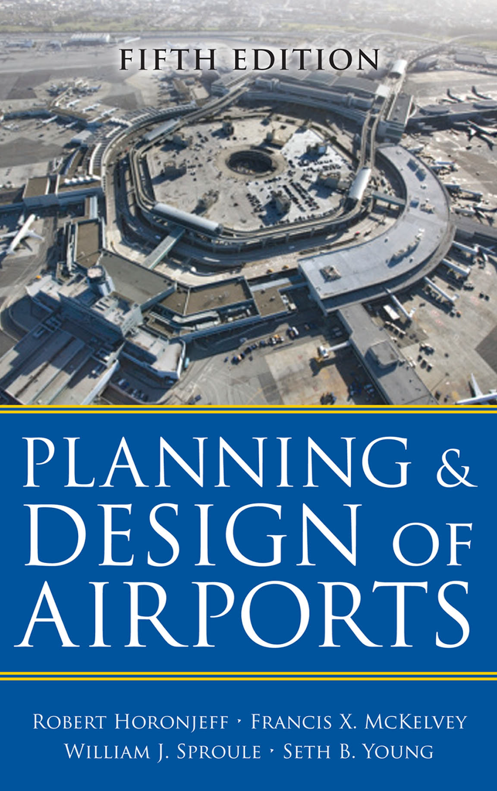 Planning and Design of Airports (5th Edition) by Robert Horonjeff,Francis X. McKelvey,William J. Sproule,Seth B. Young