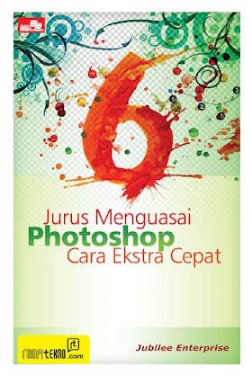Download Buku 6 Jurus Menguasai Photoshop Cara Ekstra Cepat - Jubilee Enterprise [PDF]