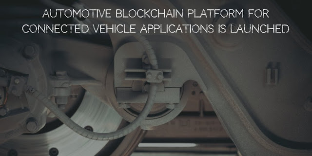 Automotive Blockchain Platform for Connected Vehicle Applications Is Launched
