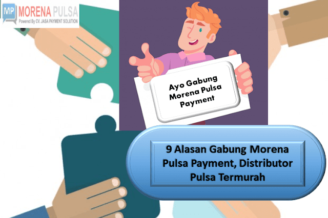 9 Alasan Gabung Morena Pulsa Payment, Distributor Pulsa Termurah