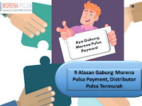 9 Alasan Gabung Morena Pulsa Payment, Distributor Pulsa Termurah
