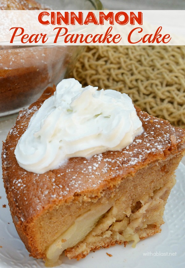 Cinnamon Pear Pancake Cake has the texture of a pancake, soft and moist, and the Cinnamon and Pears pair up deliciously - serve for breakfast or dessert