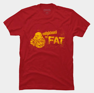 http://www.designbyhumans.com/shop/t-shirt/enlightened-yet-fat/175682/