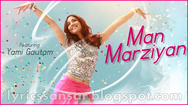 Man Marziyan Lyrics : Yami Gautam | Neeti Mohan & Rochak Kohli | #T-Series Man Marziyan Lyrics : Yami Gautam | Neeti Mohan & Rochak Kohli | #T-Series