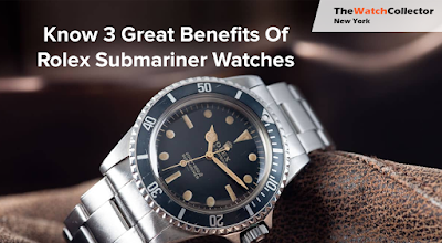 Know 3 Great Benefits of Rolex Submariner Watches