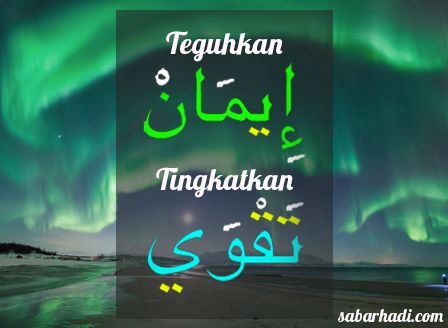 Teguhkan dan tingkatkan Teguhkan iman dan tingkatkan taqwa