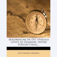 Anna Fredrika Ehrenborg, Skildringar Ur Det Husliga Lifvet Af Onämnd. [with] Fortsättning..., Nabu Press