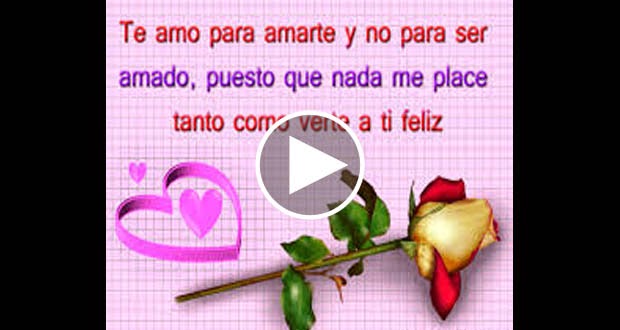 TE AMO PARA AMARTE Y NO PARA SER AMADO, PUESTO QUE NADA ME PLACE TANTO