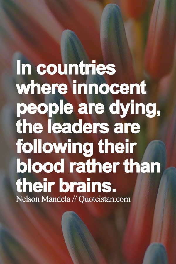 In countries where innocent people are dying, the leaders are following their blood rather than their brains.