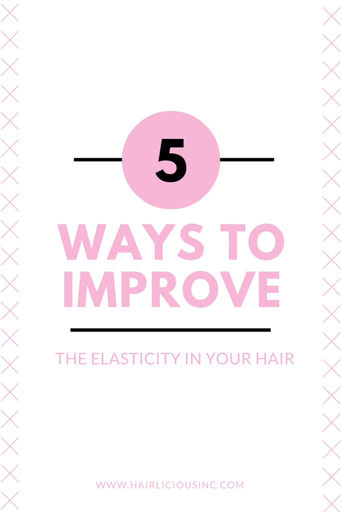 5 Ways To Improve The Elasticity In Your Hair Hairlicious Inc.