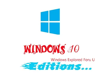 Windows 10 Editions Explored,Time to Choose Which Suits for You!