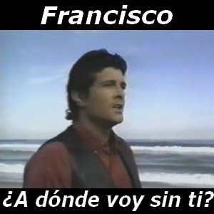 Francisco – ¿A donde voy sin ti?