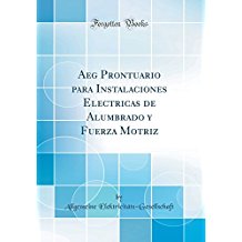 Aeg Prontuario para Instalaciones Electricas de Alumbrado y Fuerza Motriz (Classic Reprint) Aeg Prontuario para Instalaciones Electricas de Alumbrado y Fuerza Motriz (Classic Reprint)