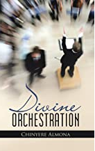 Divine Orchestration by Dr. Chinyere Almona
