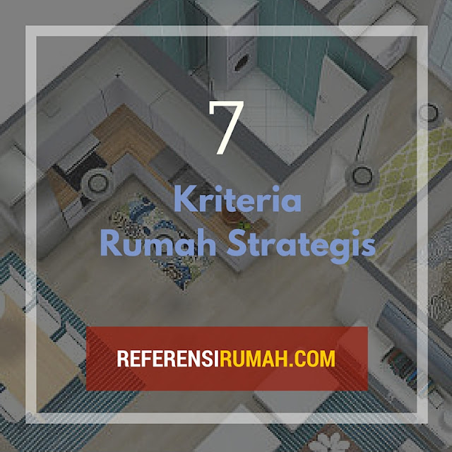 Apa Saja Sih Kriteria Rumah Strategis? Ini Dia Kriterianya! Apa Saja Sih Kriteria Rumah Strategis? Ini Dia Kriterianya!