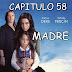 MADRE - CAPITULO 58