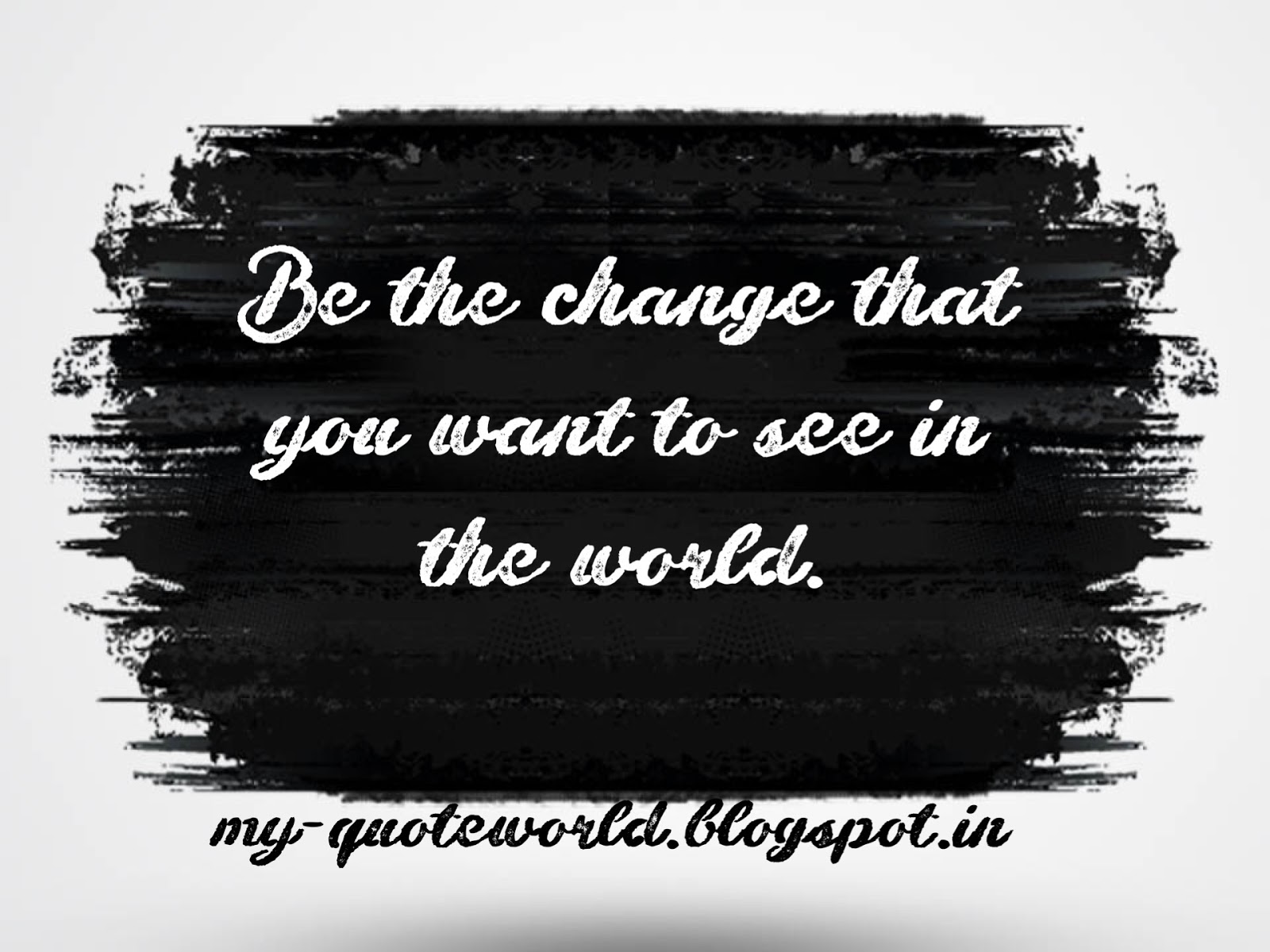 1-be-the-change-that-you-want-to-see-in-the-world