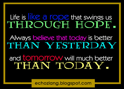 Life is like a rope that swings us through hope.