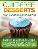 Guilt Free Desserts – 50 All Natural, Gluten Free, Diabetic Safe, Mouthwatering Desserts