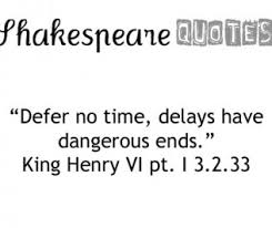delays have dangerous ends Defer no time, delays have dangerous ends 1 dean taylor 1 shakespeare, henry vi, part 1 these judgments are all likely to. delays have dangerous ends Defer no time, delays have dangerous ends 1 dean taylor 1 shakespeare, henry vi, part 1 these judgments are all likely to.