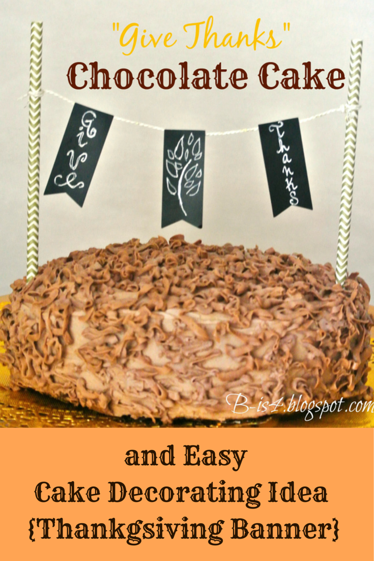 B is 4: Easy Thanksgiving Cake Decorating Idea and Chocolate Cake Recipe