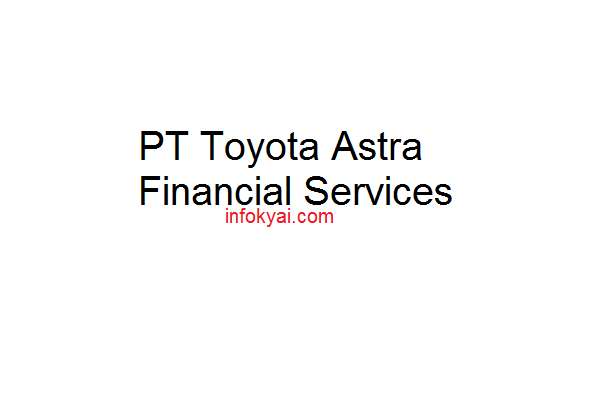 Lowongan Kerja PT Toyota Astra Financial Services (Toyota Astra Finance