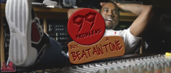 99 problems, but a beat ain't one