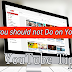 អ្វីដែលអ្នកមិនគួរធ្វើនៅលើ YouTube​ - 5 YouTube Tips