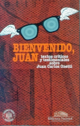 BIENVENIDO JUAN (crítica y testimonio sobre Juan Carlos Onetti)