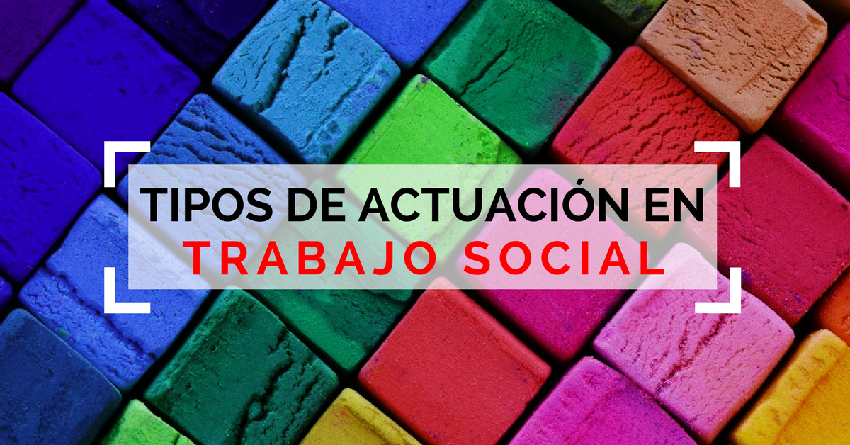 Tipos de actuación en Trabajo Social