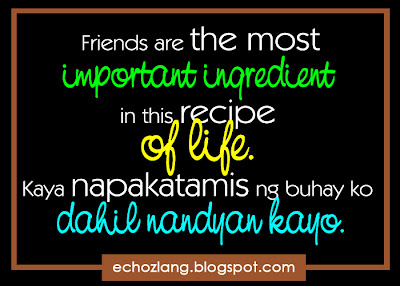 Friends are the most important ingredient in this recipe of life.