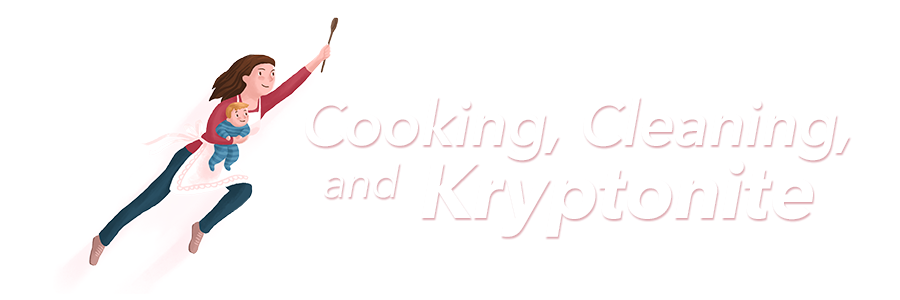 Cooking, Cleaning and Kryptonite