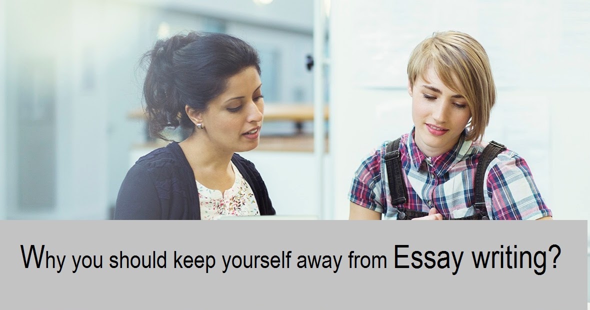 get-writer-help-why-you-should-keep-yourself-away-from-essay-writing