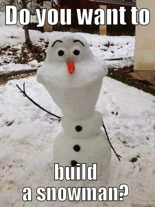 do you want to build a snowman