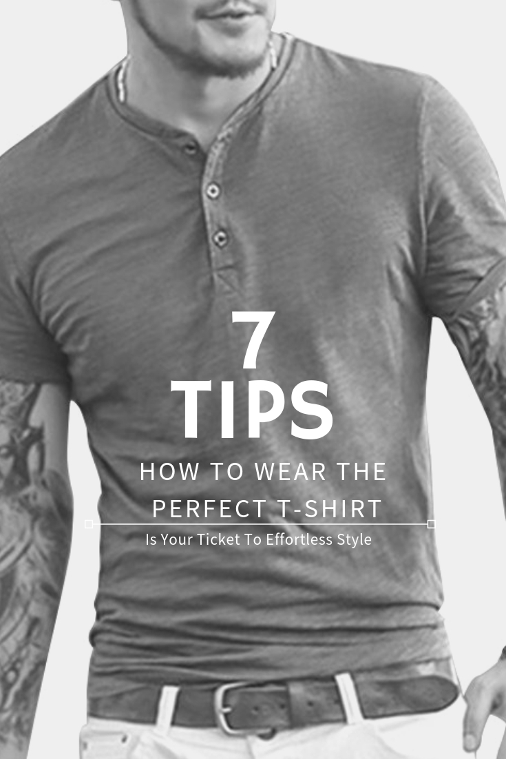 7 Tips on How to Wear The Perfect T-Shirt Is Your Ticket To Effortless ...