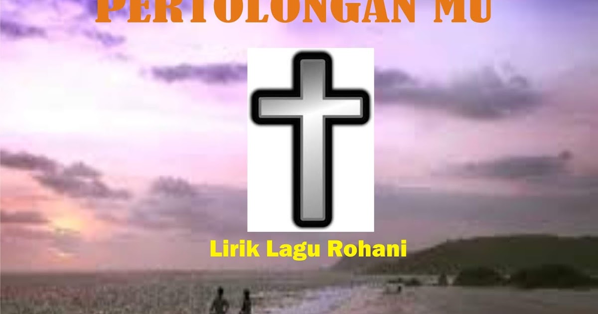 PertolonganMu Lirik Lagu Rohani Lagu Rohani Kristen