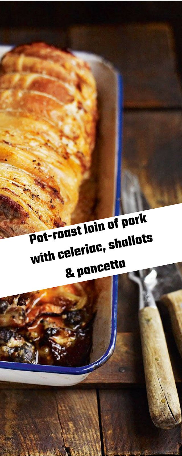 PotRoast Loin of Pork with Celeriac, Shallots & Pancetta APP META