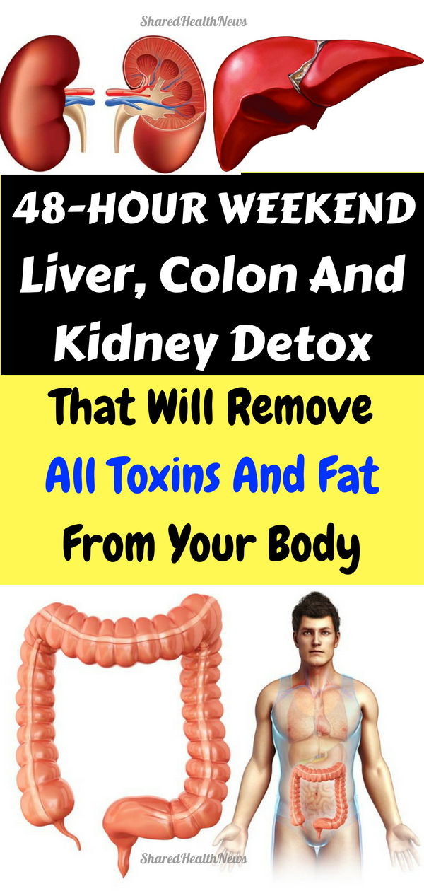Shared Health News 48Hour Weekend Liver, Colon And Kidney Detox That