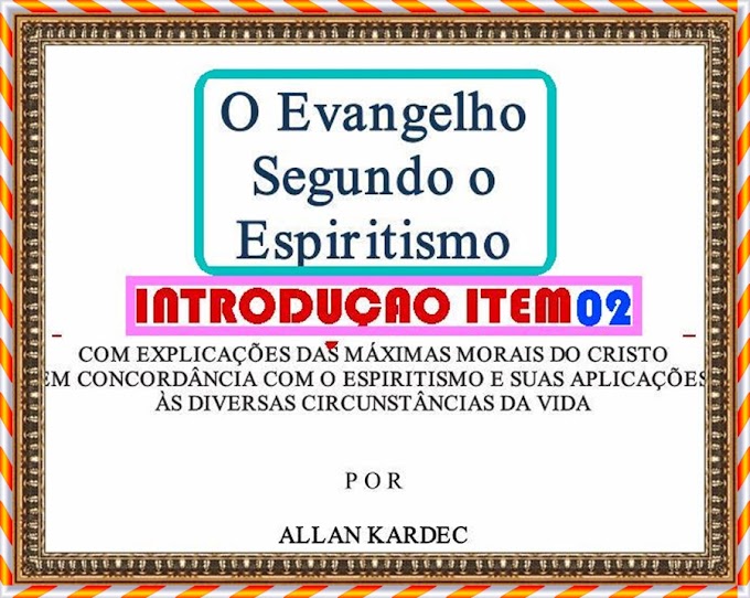 INTRODUÇÃO DO EVANGELHO SEGUNDO O ESPIRITISMO ITEM 02